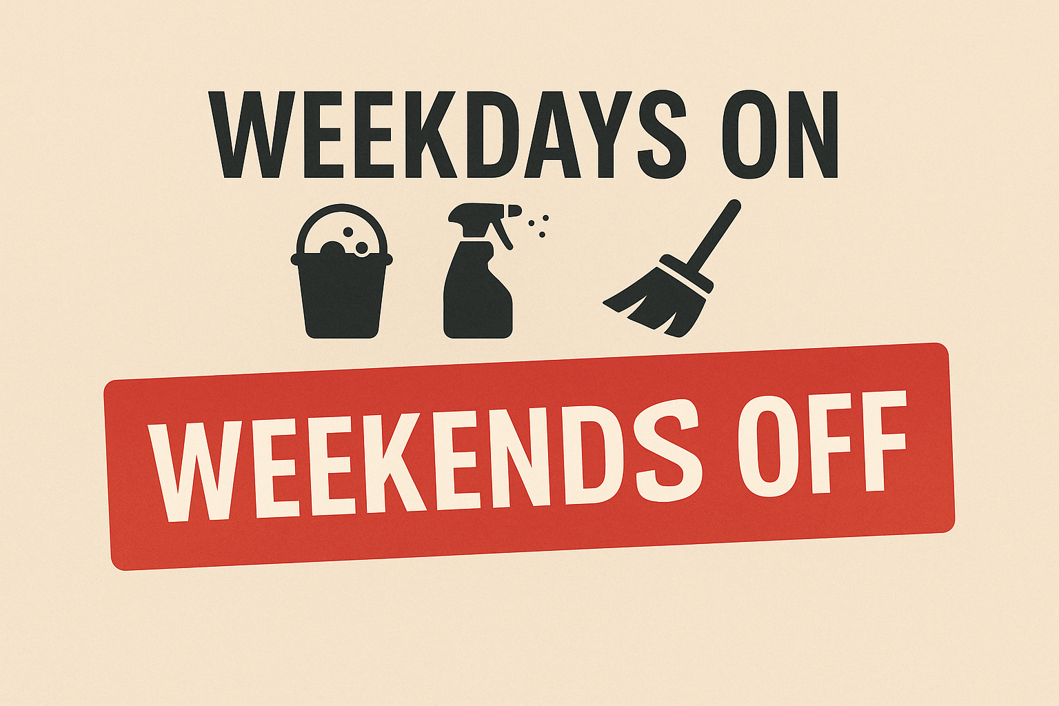 Bold graphic reading “Weekdays On, Weekends Off” with subtle cleaning icons to signal a weekday-only schedule.